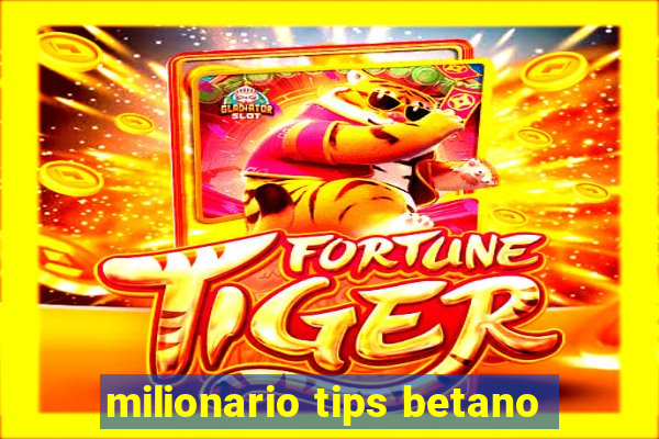 milionario tips betano